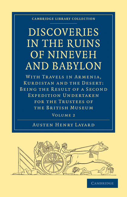 Discoveries in the Ruins of Nineveh and Babylon; With Travels in Armenia, Kurdistan and the Desert: Being the Result of a Second Expedition Undertaken for the Trustees of the British Museum (Paperback / softback) 9781108016780