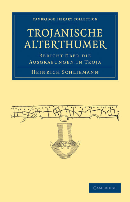 Trojanische Alterthümer; Bericht Über die Ausgrabungen in Troja (Paperback / softback) 9781108017039