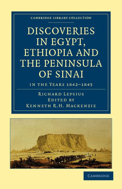 Discoveries in Egypt, Ethiopia and the Peninsula of Sinai; in the Years 1842–1845, During the Mission Sent Out by His Majesty Frederick William IV of Prussia (Paperback / softback) 9781108017114