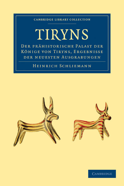 Tiryns; Der Prähistorische Palast der Könige von Tiryns, Ergebnisse der Neuesten Ausgrabungen (Paperback / softback) 9781108017206