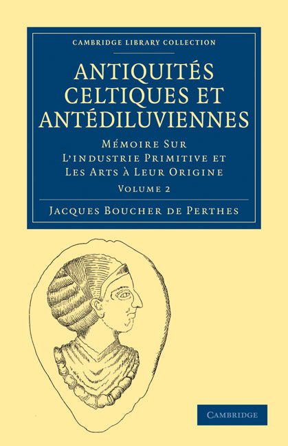 Antiquités Celtiques et Antédiluviennes; Mémoire Sur L'industrie Primitive et Les Arts à Leur Origine (Paperback / softback) 9781108017473