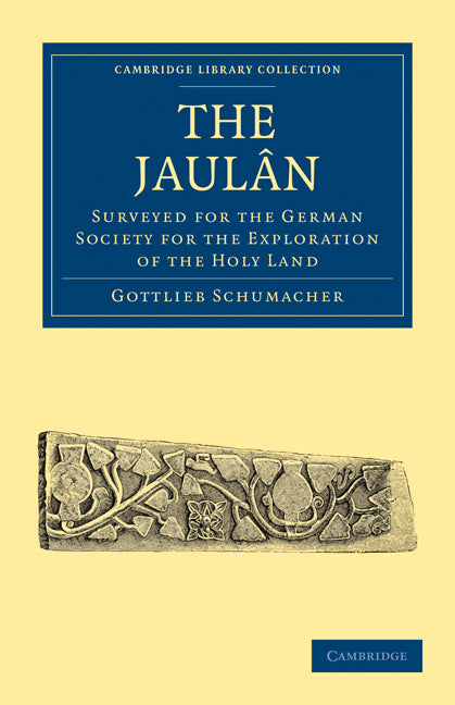 The Jaulân; Surveyed for the German Society for the Exploration of the Holy Land (Paperback / softback) 9781108017565