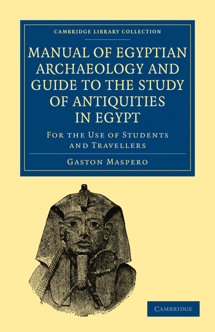 Manual of Egyptian Archaeology and Guide to the Study of Antiquities in Egypt; For the Use of Students and Travellers (Paperback / softback) 9781108017633