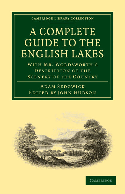 A Complete Guide to the English Lakes, Comprising Minute Directions for the Tourist; With Mr. Wordsworth’s Description of the Scenery of the Country, etc. and Five Letters on the Geology of the Lake District (Paperback / softback) 9781108017886