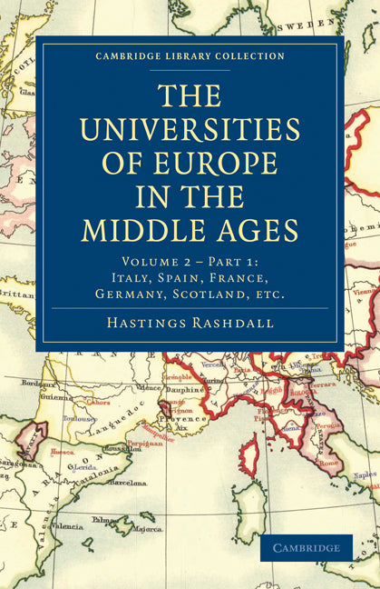 The Universities of Europe in the Middle Ages: Volume 2, Part 1, Italy, Spain, France, Germany, Scotland, etc. (Paperback / softback) 9781108018111