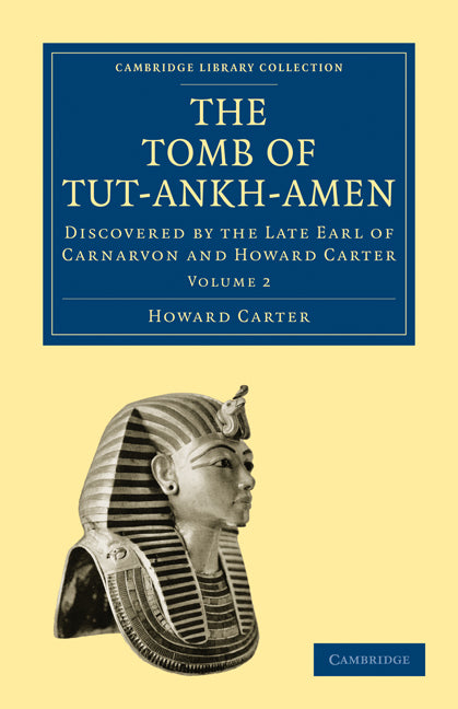 The Tomb of Tut-Ankh-Amen; Discovered by the Late Earl of Carnarvon and Howard Carter (Paperback / softback) 9781108018159