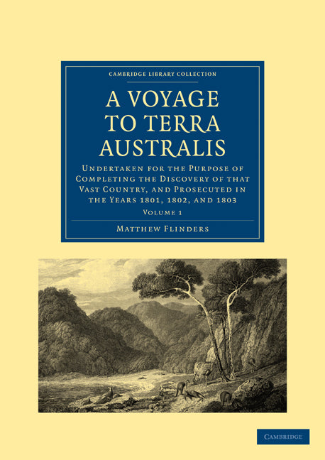 A Voyage to Terra Australis; Undertaken for the Purpose of Completing the Discovery of that Vast Country, and Prosecuted in the Years 1801, 1802, and 1803 (Paperback / softback) 9781108018180