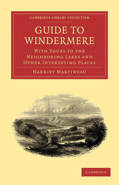 Guide to Windermere; With Tours to the Neighboring Lakes and Other Interesting Places (Paperback / softback) 9781108018357