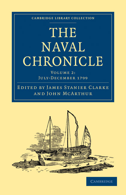 The Naval Chronicle: Volume 2, July–December 1799; Containing a General and Biographical History of the Royal Navy of the United Kingdom with a Variety of Original Papers on Nautical Subjects (Paperback / softback) 9781108018418