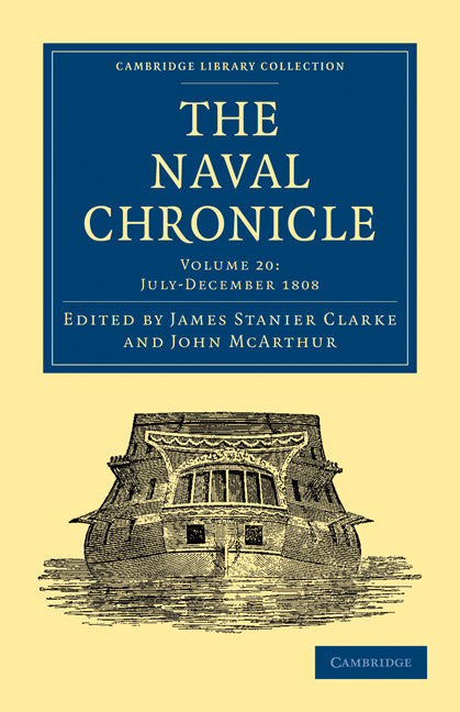 The Naval Chronicle: Volume 20, July–December 1808; Containing a General and Biographical History of the Royal Navy of the United Kingdom with a Variety of Original Papers on Nautical Subjects (Paperback / softback) 9781108018593