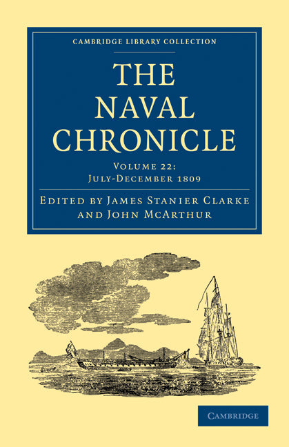 The Naval Chronicle: Volume 22, July–December 1809; Containing a General and Biographical History of the Royal Navy of the United Kingdom with a Variety of Original Papers on Nautical Subjects (Paperback / softback) 9781108018616