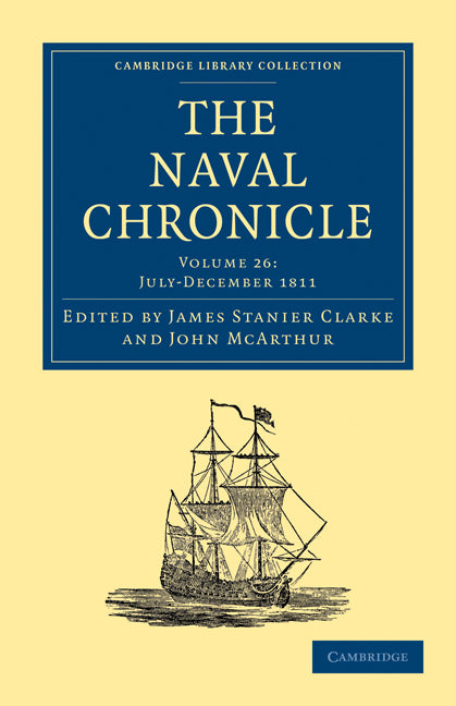 The Naval Chronicle: Volume 26, July–December 1811; Containing a General and Biographical History of the Royal Navy of the United Kingdom with a Variety of Original Papers on Nautical Subjects (Paperback / softback) 9781108018654