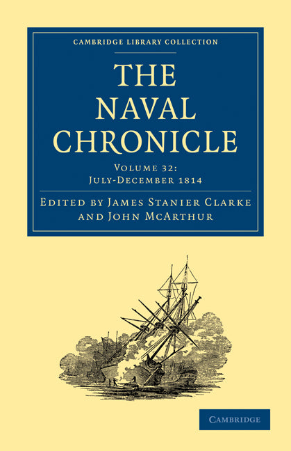The Naval Chronicle: Volume 32, July–December 1814; Containing a General and Biographical History of the Royal Navy of the United Kingdom with a Variety of Original Papers on Nautical Subjects (Paperback / softback) 9781108018715