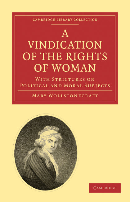 A Vindication of the Rights of Woman; With Strictures on Political and Moral Subjects (Paperback / softback) 9781108018852