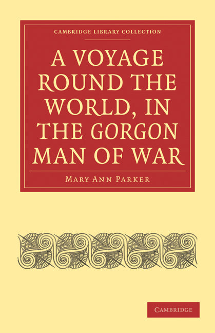 A Voyage Round the World, in the Gorgon Man of War; Captain John Parker (Paperback / softback) 9781108018883