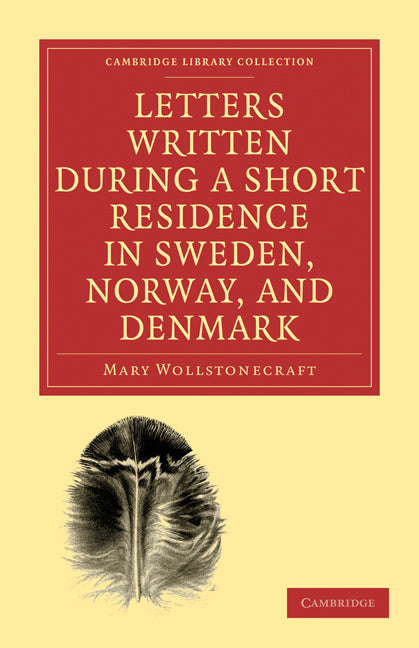 Letters Written during a Short Residence in Sweden, Norway, and Denmark (Paperback / softback) 9781108018890