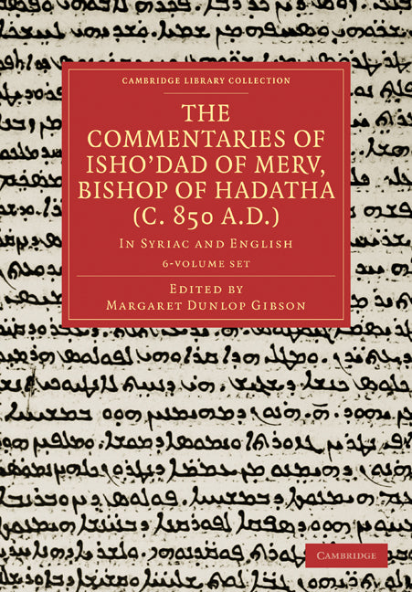 The Commentaries of Isho’dad of Merv, Bishop of Hadatha (c. 850 A.D.) 5 Volume Paperback Set in 6 Pieces; In Syriac and English (Multiple-component retail product) 9781108019033