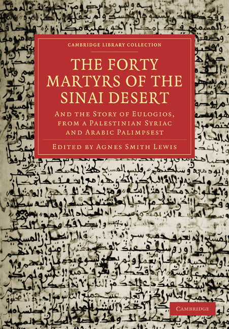 The Forty Martyrs of the Sinai Desert; And the Story of Eulogios, from a Palestinian Syriac and Arabic Palimpsest (Paperback / softback) 9781108019088