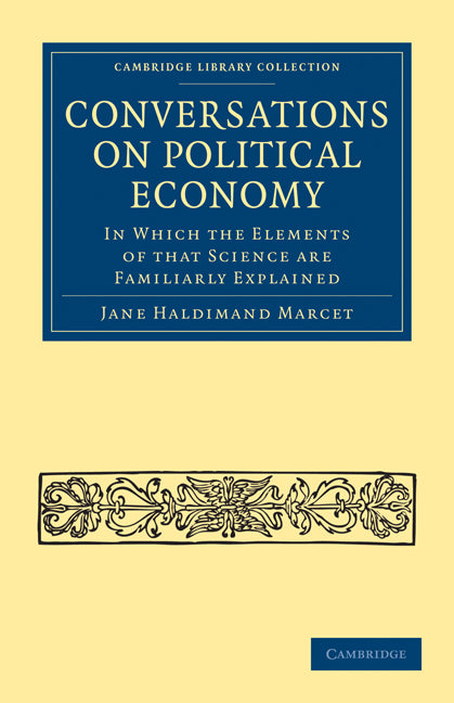 Conversations on Political Economy; In Which the Elements of that Science are Familiarly Explained (Paperback / softback) 9781108019101
