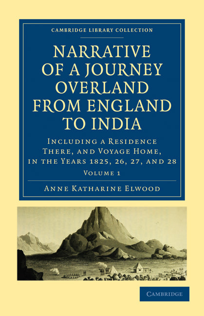 Narrative of a Journey Overland from England, by the Continent of Europe, Egypt, and the Red Sea, to India; Including a Residence There, and Voyage Home, in the Years 1825, 26, 27, and 28 (Paperback / softback) 9781108019163