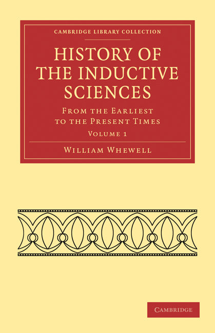 History of the Inductive Sciences; From the Earliest to the Present Times (Paperback / softback) 9781108019248