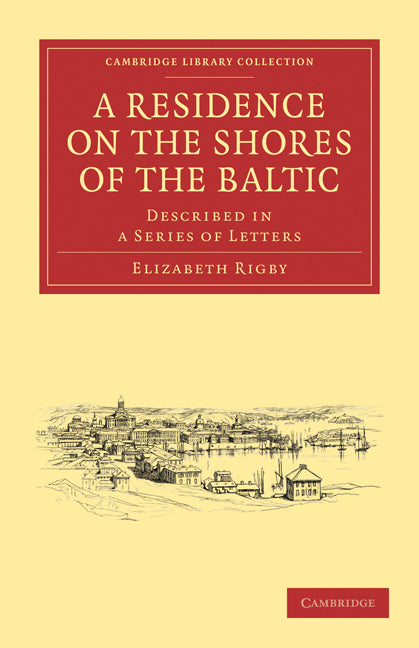 A Residence on the Shores of the Baltic; Described in a Series of Letters (Paperback / softback) 9781108019361