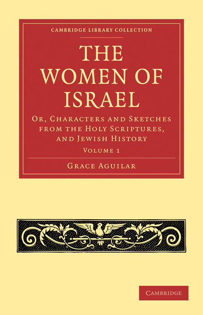 The Women of Israel: Volume 1; Or, Characters and Sketches from the Holy Scriptures, and Jewish History (Paperback / softback) 9781108019378