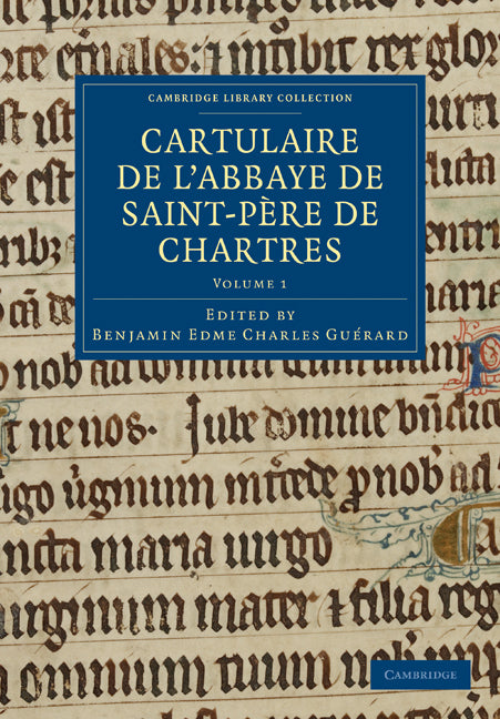 Cartulaire de l'Abbaye de Saint-Père de Chartres: Volume 1 (Paperback / softback) 9781108019408
