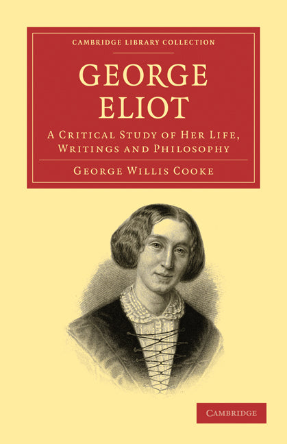 George Eliot; A Critical Study of her Life, Writings and Philosophy (Paperback / softback) 9781108019613