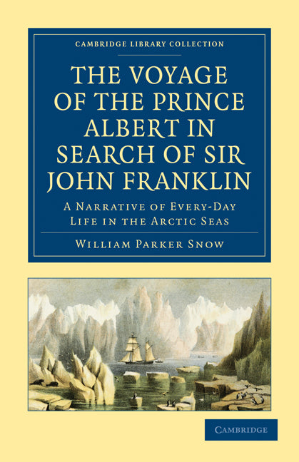 The Voyage of the Prince Albert in Search of Sir John Franklin; A Narrative of Every-Day Life in the Arctic Seas (Paperback / softback) 9781108019668