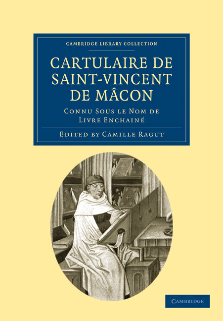 Cartulaire de Saint-Vincent de Mâcon; Connu Sous le Nom de Livre Enchainé (Paperback / softback) 9781108019934
