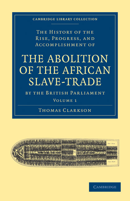 The History of the Rise, Progress, and Accomplishment of the Abolition of the African Slave-Trade by the British Parliament (Paperback / softback) 9781108020008