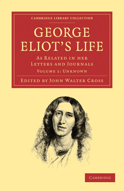 George Eliot’s Life, as Related in her Letters and Journals (Paperback / softback) 9781108020060
