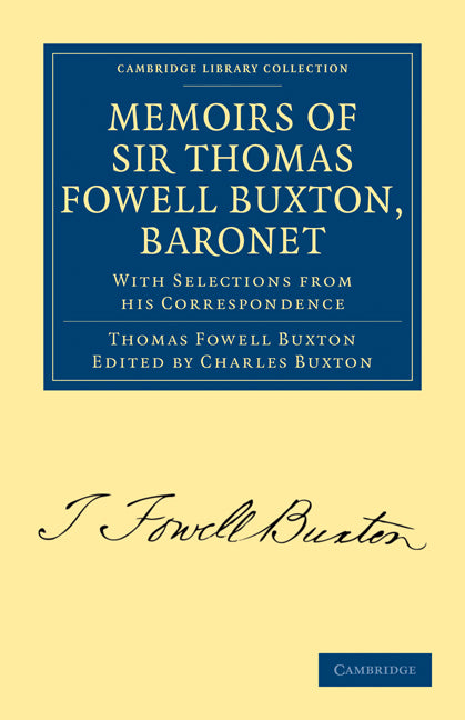 Memoirs of Sir Thomas Fowell Buxton, Baronet; With Selections from his Correspondence (Paperback / softback) 9781108020251