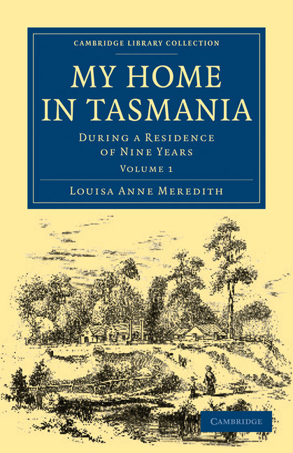 My Home in Tasmania; During a Residence of Nine Years (Paperback / softback) 9781108020336