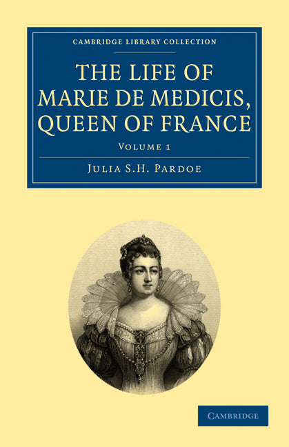 The Life of Marie de Medicis, Queen of France (Paperback / softback) 9781108020374