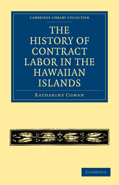 The History of Contract Labor in the Hawaiian Islands (Paperback / softback) 9781108020718