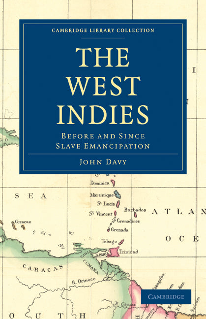 The West Indies, Before and Since Slave Emancipation; Comprising the Windward and Leeward Islands’ Military Command (Paperback / softback) 9781108020732