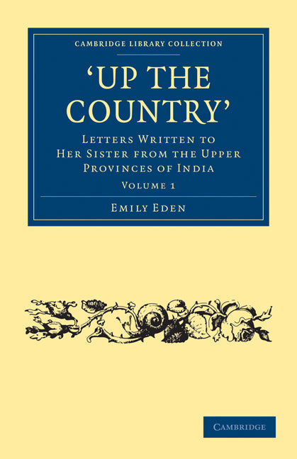 Up the Country; Letters Written to her Sister from the Upper Provinces of India (Paperback / softback) 9781108020749