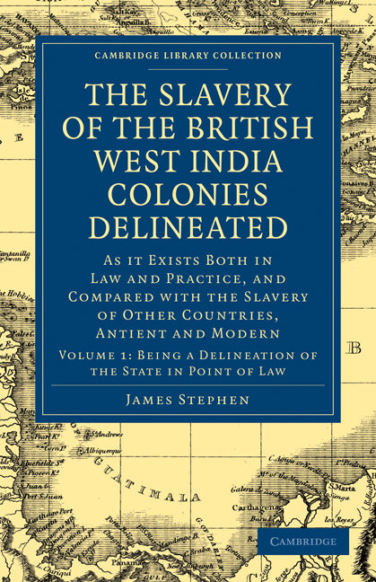 The Slavery of the British West India Colonies Delineated; As it Exists Both in Law and Practice, and Compared with the Slavery of Other Countries, Antient and Modern (Paperback / softback) 9781108020824