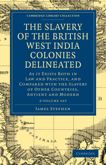 The Slavery of the British West India Colonies Delineated 2 Volume Set; As it Exists Both in Law and Practice, and Compared with the Slavery of Other Countries, Antient and Modern (Multiple-component retail product) 9781108020848