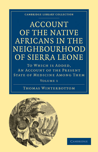 Account of the Native Africans in the Neighbourhood of Sierra Leone; To which is Added, an Account of the Present State of Medicine among Them (Paperback / softback) 9781108020862