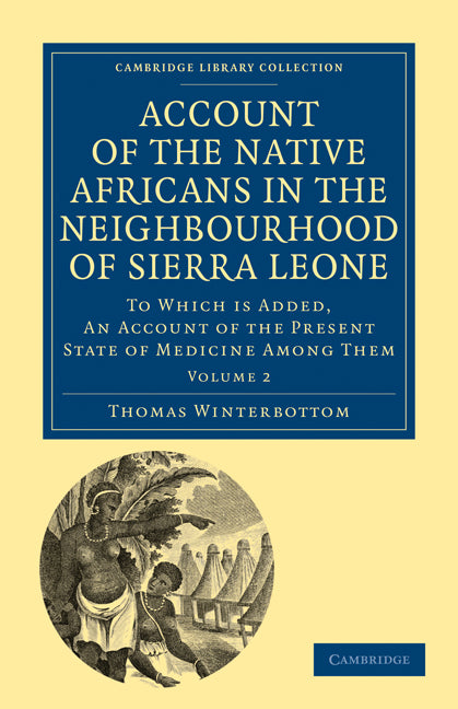 Account of the Native Africans in the Neighbourhood of Sierra Leone; To which is Added, an Account of the Present State of Medicine among Them (Paperback / softback) 9781108020879