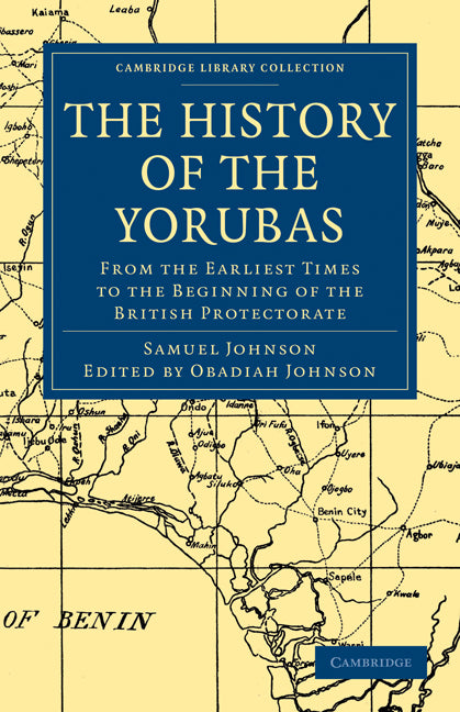 The History of the Yorubas; From the Earliest Times to the Beginning of the British Protectorate (Paperback / softback) 9781108020992