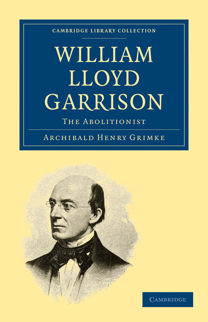 William Lloyd Garrison; The Abolitionist (Paperback / softback) 9781108021012