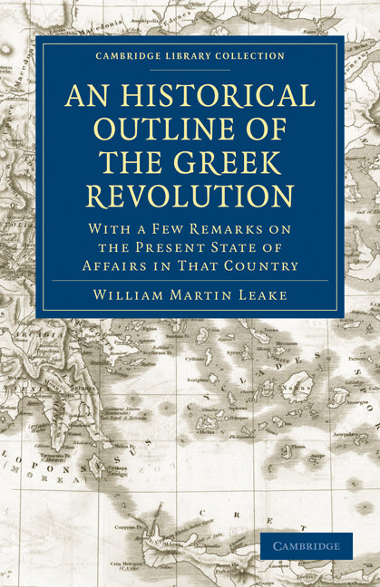 An Historical Outline of the Greek Revolution; With a Few Remarks on the Present State of Affairs in That Country (Paperback / softback) 9781108021258