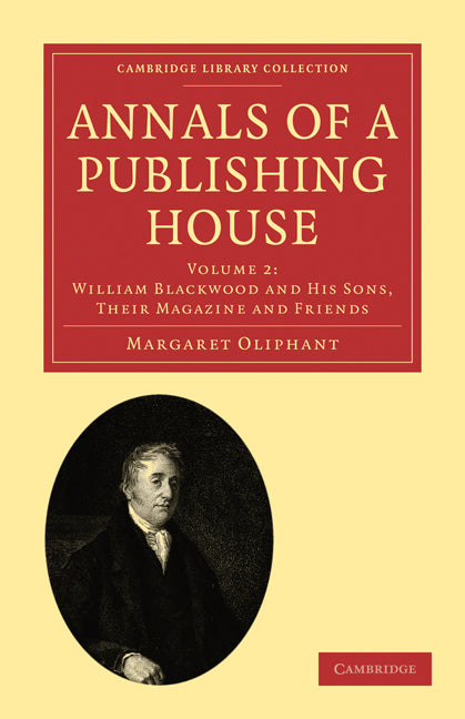 Annals of a Publishing House: Volume 2, William Blackwood and his Sons, their Magazine and Friends (Paperback / softback) 9781108021401