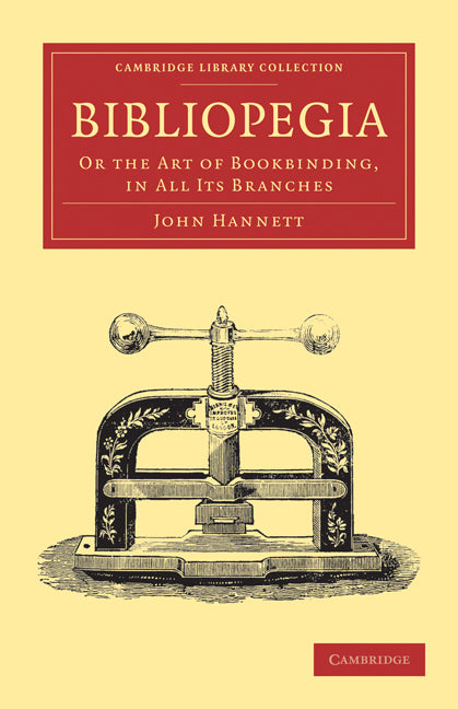 Bibliopegia; Or the Art of Bookbinding, in All its Branches (Paperback / softback) 9781108021449