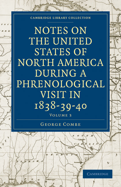 Notes on the United States of North America during a Phrenological Visit in 1838–39–40 (Paperback / softback) 9781108021579