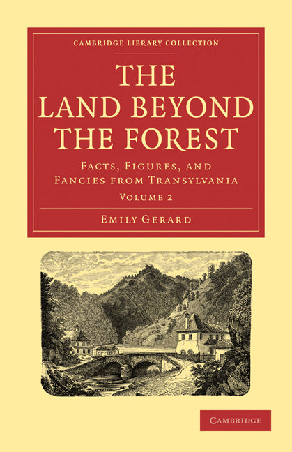 The Land Beyond the Forest; Facts, Figures, and Fancies from Transylvania (Paperback / softback) 9781108021616